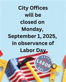 City Office’s Closed Monday, September 1st in Observance of Labor Day