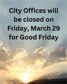 City Offices Closed in Observance of Good Friday, March 29th 