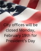 City Offices Closed in Observance of Presidents Day – Monday, February 19th