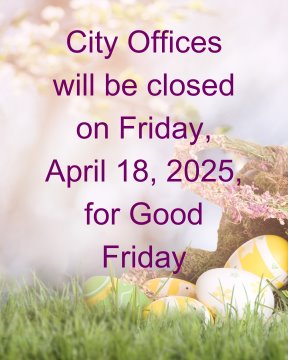 City Offices Closed in Observance of Good Friday, April 18th