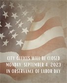 City Office’s Closed Monday, September 4th in Observance of Labor Day