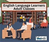 English Language Learners Adult Classes – Open House Meet & Greet, Saturday, April 15th from 11am – 3pm at the Yorkville Public Library