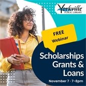 Scholarships, Grants, and Loans November 7th from 7-8pm · FREE Webinar at the Yorkville Public Library!