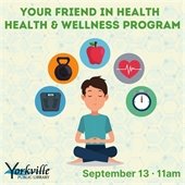 Your Friend in Health: Health & Wellness Program - Traffic Light Eating - September 13 · 11am-12:15pm – At the Yorkville Public Library – Adult Services Department