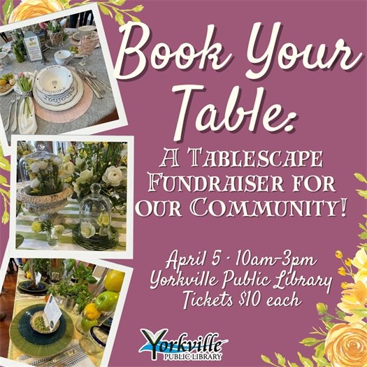 Book Your Table: A Table Scape Fundraiser for our Community! Saturday, April 5th at the Yorkville Public Library – Tickets Required ($10/person)!