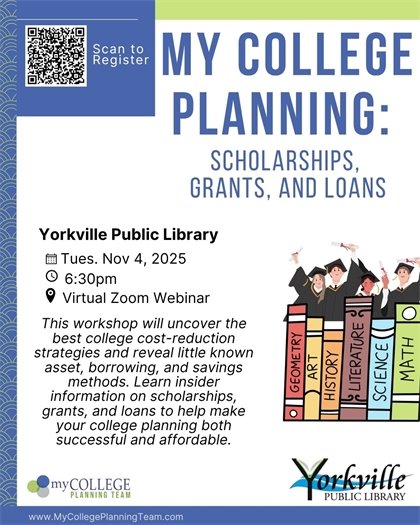 My College Planning: Scholarships, Grants and Loans Webinar A Virtual Zoom Event on Tuesday, November 4th from 6:30-7:30pm Adults 18+ 